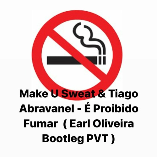 Mak3 U Sw3at, Tiago Abravanel - É Pr0ibid0 Fum4r  ( Earl Oliveira Bootleg )