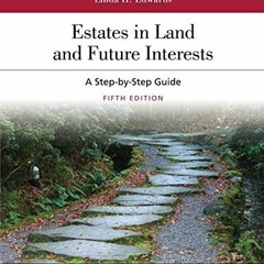 [Download] EBOOK ☑️ Estates in Land and Future Interests: A Step-by-Step Guide (Aspen