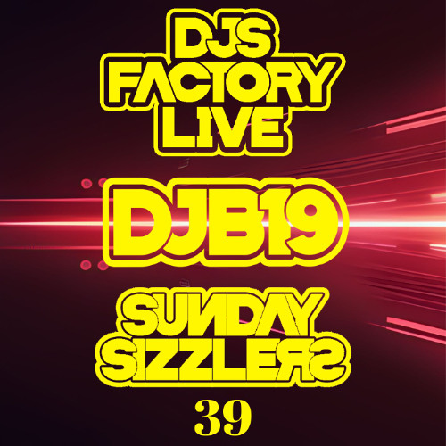 DJB19 Sunday Sizzler's 39 onDJ'S Factory