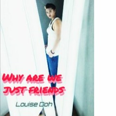 why are we just friendz - Louise Doh