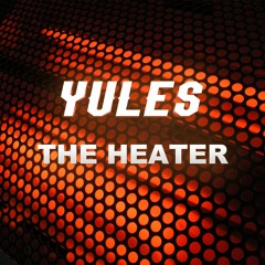 Yules - The Heater
