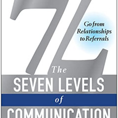 [ACCESS] PDF 📝 7L: The Seven Levels of Communication: Go From Relationships to Refer