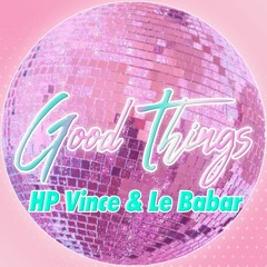 HP Vince & Le Babar - Good Things (V2)