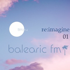 Balearic FM - bitoku 2022 - 07 - 17_01_re:imagine
