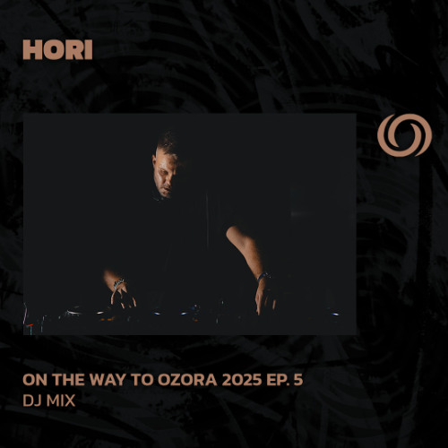 HORI | On The Way To Ozora 2025 Ep. 5 | 08/03/2025
