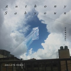 Anthony Sahyoun - Irhamna (Amulets Remix)