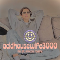 acidhousewife3000 — mix01: skincare routine