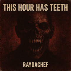 THIS HOUR HAS TEETH