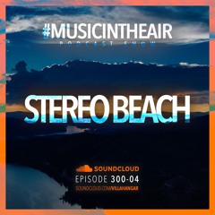 #MUSICINTHEAIR [300-04] w/ STEREO BEACH