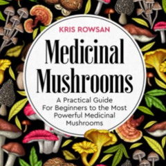 [GET] PDF ✔️ The Wonder of Medicinal Mushrooms: A Practical Guide For Beginners on Me