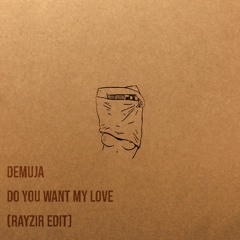 Demuja - Do You Want My Love (Rayzir Edit)