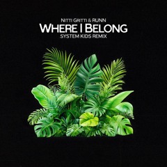 Nitti Gritti & RUNN - Where I Belong (SYSTEM KIDS Remix)