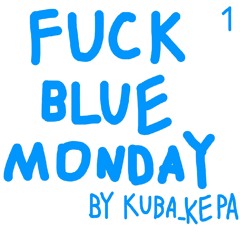 Fuck Blue Monday Part 1
