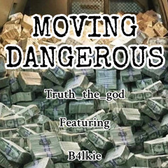 Moving Dangerous ft B4lkie