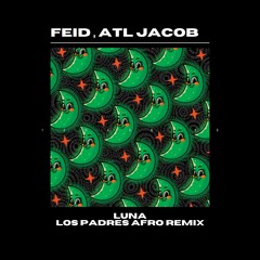 Feid, ATL Jacob - Luna (Los Padres Afro Remix) FILTERED FOR COPYYRIGHT -DL FOR CLEAN