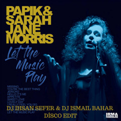 Sarah Jane Morris & Papik - Let The Music Play ( Dj Ihsan Sefer & Dj Ismail Bahar Disco Mix )