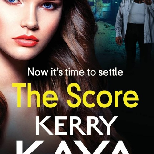 eBooks DOWNLOAD The Score A BRAND NEW gritty  gripping gangland thriller from Kerry Kaya for 2022 (T
