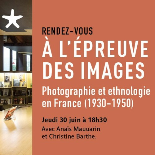 Ã€ l'Ã©preuve des images - Photographie et ethnologie en France (1930-1950)