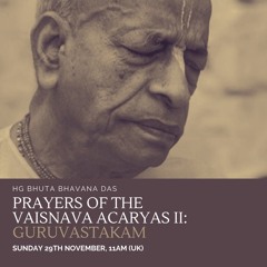 Prayers of the Vaisnava Acaryas II - Sri Gurvastakam | 29 Nov 2020