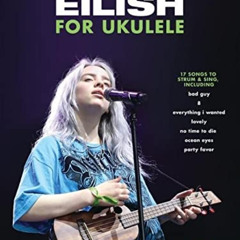 Get KINDLE 📝 Billie Eilish for Ukulele: 17 Songs to Strum & Sing by  Billie Eilish E
