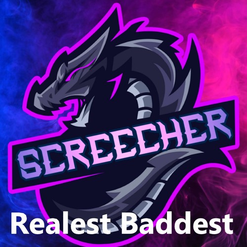 Screecher- Realest Baddest