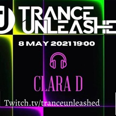 CLARA D TRANCE UNLEASHED SET 8th MAY