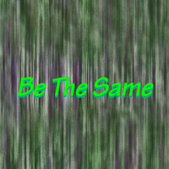 Be The Same