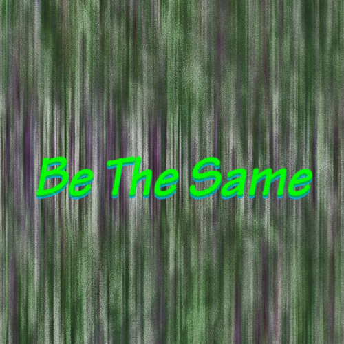 Be The Same