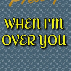 When I'm Over You