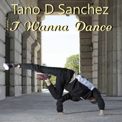 Tano D Sanchez - I Wanna Dance