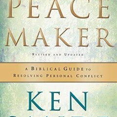 ACCESS [PDF EBOOK EPUB KINDLE] The Peacemaker: A Biblical Guide to Resolving Personal Conflict by  K