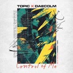 Control Of Me - Topic & Daecolm See the glow like halo, oh