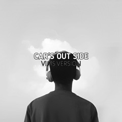 Car's Outside  ( Vims Version ) Reverb