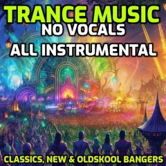 Trance No Vocals - the best instrumental trance bangers ever made bang on