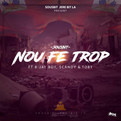 Sousbit - Nou Fe Trop  ft. B-Jay Boy, Scandy & Toby