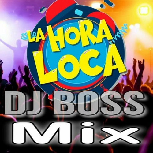 Stream Hora Loca Crazy Hour Mix By Dj Boss Listen Online For Free