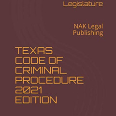 [READ] KINDLE 📍 TEXAS CODE OF CRIMINAL PROCEDURE 2021 EDITION: NAK Legal Publishing