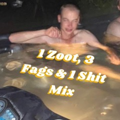 1 Zoot, 3 Fags & 1 Shit Mix