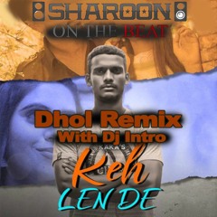 Keh Len De - Dhol Mix - Kaka - Sharoon Edit - Dj Intro