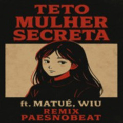 Teto - MULHER SECRETA ft. Matuê, Wiu (REMIX PAESNOBEAT)