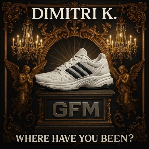 Dimitri K - Where have you been? (GFM Edit)
