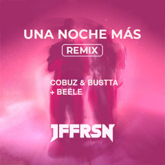 COBUZ & BUSTTA FT. BEÉLE - UNA NOCHE MÁS (JFFRSN REMIX)