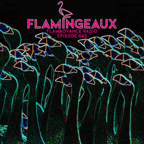 Flamboyance Radio Ep045