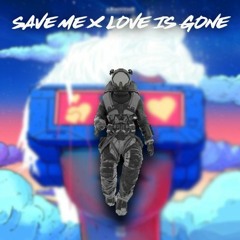 Save Me X Love Is Gone [YourPalJono Edit]