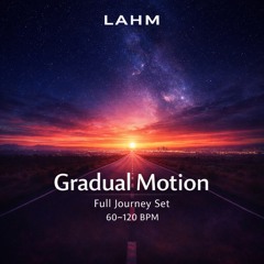 Gradual Motion | Full Journey Set (60–120 BPM) | Melodic & Deep House | Lahm