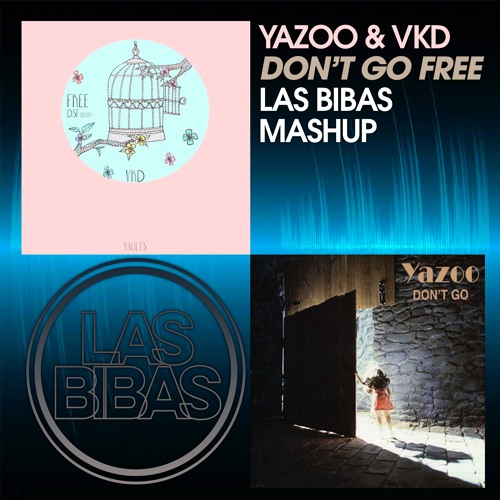 Yazoo & VKD - Don't Go Free (Las Bibas Mashup)