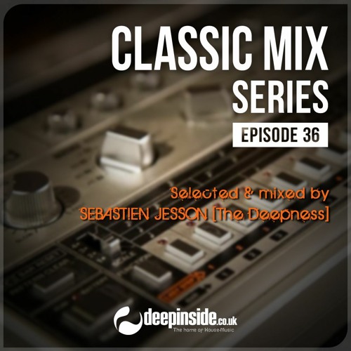 CLASSIC MIX Episode 36 mixed by SEBASTIEN JESSON [The Deepness]