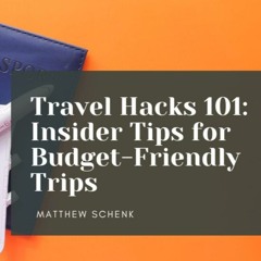 Travel Hacks 101: Insider Tips For Budget-Friendly Trips