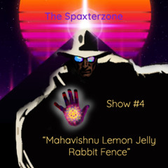 Spaxterzone 04:  Mahavishnu Lemon Jelly Rabbit Fence