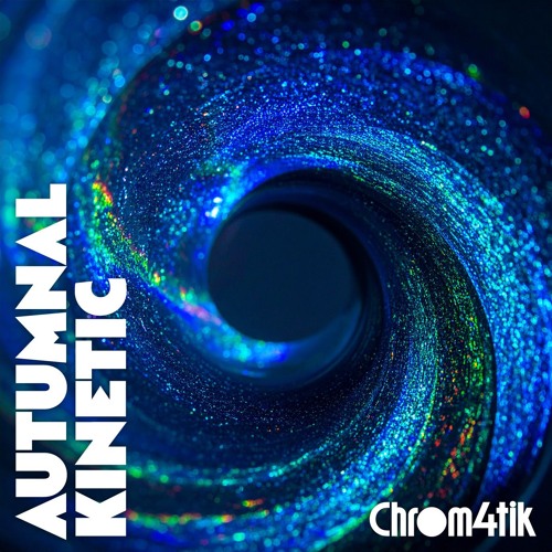 Chrom4tik - Session -  Autumnal Kinetic